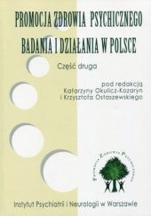 Okładka książki Promocja zdrowia psychicznego. Badania i działania w Polsce. Część 2 Katarzyna Okulicz-Kozaryn, Krzysztof Ostaszewski