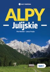 Okładka książki Alpy Julijskie. Tom I. Piotr Nowicki, Janusz Poręba