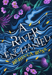 Okładka książki A River Enchanted Rebecca Ross