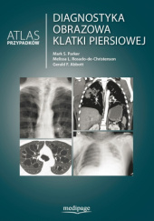 Okładka książki Diagnostyka obrazowa klatki piersiowej. Atlas przypadków Gerald F. Abbott, Mark S. Parker, Melissa L. Rosado-de-Chrostenson