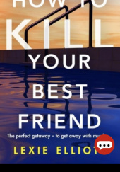 Okładka książki How to kill your best friend Lexie Elliott