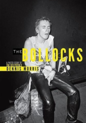 Okładka książki The Bollocks. A Photo Essay Of The Sex Pistols Dennis Morris