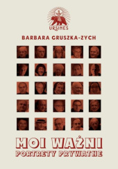 Okładka książki Moi ważni. Portrety prywatne Barbara Gruszka-Zych