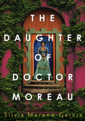 Okładka książki The Daughter of Doctor Moreau Silvia Moreno-Garcia