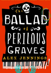 Okładka książki The Ballad of Perilous Graves Alex Jennings