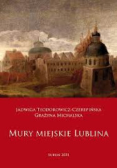 Okładka książki Mury miejskie Lublina Grażyna Michalska, Jadwiga Teodorowicz-Czerepińska
