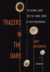 Okładka książki Tracers in the Dark. The Global Hunt for the Crime Lords of Cryptocurrency Andy Greenberg