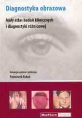 Okładka książki Diagnostyka obrazowa. Mały atlas badań klinicznych i diagnostyki różnicowej Franciszek Kokot, Frank W. Tischendorf
