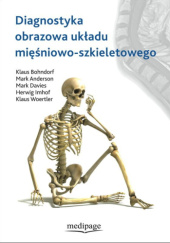 Okładka książki Diagnostyka obrazowa układu mięśniowo-szkieletowego Mark W. Anderson, Klaus Bohndorf, Mark Davies, Herwig Imhof, Rafał Obuchowicz, Klaus Wortler