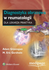 Okładka książki Diagnostyka obrazowa w reumatologii dla lekarza praktyka Eric Gershwin, Adam Greenspan