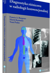 Okładka książki Diagnostyka różnicowa w radiologii konwencjonalnej Francis A. Burgener, Martti Kormano, Tomi Pudas, Jerzy Walecki