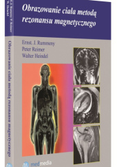 Okładka książki Obrazowanie ciała metodą rezonansu magnetycznego Walter Heindel, Peter Reimer, Ernst J. Rummeny, Marek Sąsiadek