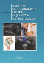 Okładka książki Podstawy ultrasonografii układu mięśniowo-szkieletowego Jon A. Jacobson