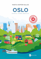 Okładka książki Oslo. Miasto, które oddycha Marta Hopfer-Gilles