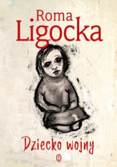 Okładka książki Dziecko wojny Roma Ligocka
