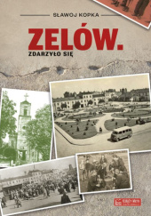 Okładka książki Zelów. Zdarzyło się Sławoj Kopka