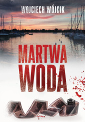 Okładka książki Martwa woda Wojciech Wójcik