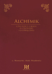 Okładka książki Alchemik, czyli rzecz o Bogu, o człowieku i o uświęceniu Wawrzyniec Maria Waszkiewicz