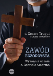Okładka książki ZAWÓD EGZORCYSTA Wyznania ucznia o. Gabriele Amortha Cesare Truqui