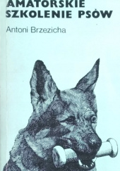 Okładka książki Amatorskie szkolenie psów Antoni Brzezicha