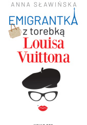 Okładka książki Emigrantka z torebką Louisa Vuittona Anna Sławińska