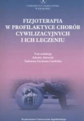 Okładka książki Fizjoterapia w profilaktyce chorób cywilizacyjnych i ich leczeniu Tadeusz Szymon Gaździk, Jolanta Jaworek