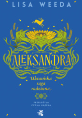 Okładka książki Aleksandra. Ukraińska saga rodzinna Lisa Weeda