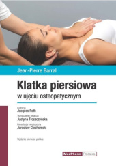 Okładka książki Klatka piersiowa w ujęciu osteopatycznym Jean-Pierre Barral, Justyna Troszczyńska