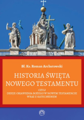 Okładka książki Historia Święta Nowego Testamentu Roman Archutowski
