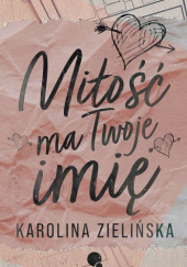 Okładka książki Miłość ma Twoje imię Karolina Zielińska