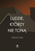 Okładka książki Ludzie, którzy nie toną Jolanta Sak