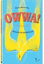 Okładka książki Owwa! Ukraina dla dociekliwych Żanna Słoniowska