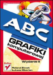 Okładka książki ABC grafiki komputerowej. Wydanie II Łukasz Oberlan, Roland Zimek