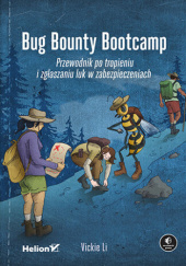 Okładka książki Bug Bounty Bootcamp. Przewodnik po tropieniu i zgłaszaniu luk w zabezpieczeniach Li Vickie
