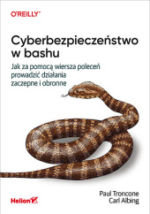 Okładka książki Cyberbezpieczeństwo w bashu. Jak za pomocą wiersza poleceń prowadzić działania zaczepne i obronne Carl Albing, Troncone Paul