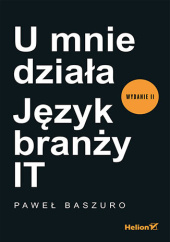 Okładka książki U mnie działa. Język branży IT Paweł Baszuro