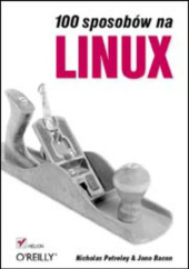 Okładka książki 100 sposobów na Linux Bacon Jono, Petreley Nicholas