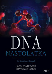 Okładka książki DNA Nastolatka Franciszek Jaworski, Jacek Ponikiewski