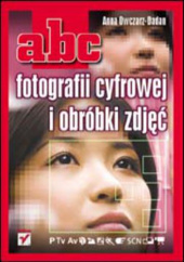 Okładka książki ABC fotografii cyfrowej i obróbki zdjęć Anna Owczarz-Dadan