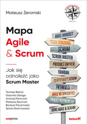 Okładka książki Mapa Agile & Scrum. Jak się odnaleźć jako Scrum Master Mateusz Żeromski
