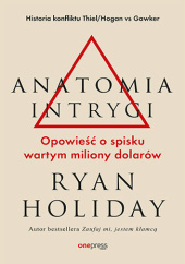 Okładka książki Anatomia intrygi. Opowieść o spisku wartym miliony dolarów Ryan Holiday