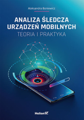 Okładka książki Analiza śledcza urządzeń mobilnych. Teoria i praktyka autora Aleksandra Goniewicz, 9788328396524