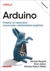 Okładka książki Arduino. Przepisy na rozpoczęcie, rozszerzanie i udoskonalanie projektów. Wydanie III Brian Jepson, Margolis Michael, Robert Weldin Nicholas