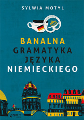 Okładka książki Banalna gramatyka języka niemieckiego Motyl Sylwia