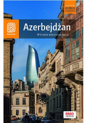 Okładka książki Azerbejdżan. W krainie wiecznego ognia. Wydanie 1 Mateusz Olszowy, Monika Pacukiewicz