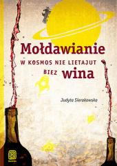 Okładka książki Mołdawianie w kosmos nie lietajut biez wina. Książka z autografem Judyta Sierakowska