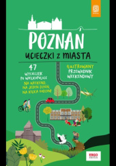 Okładka książki Poznań. Ucieczki z miasta. Przewodnik weekendowy. Wydanie 1 Krzysztof Dopierała