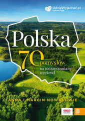 Okładka książki Polska. 70 pomysłów na niezapomniany weekend Anna i Marcin Nowakowie
