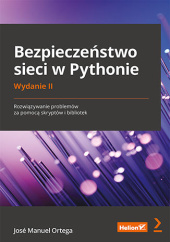 Okładka książki Bezpieczeństwo sieci w Pythonie. Rozwiązywanie problemów za pomocą skryptów i bibliotek. Wydanie II Manuel Ortega José