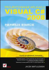 Okładka książki Visual C# 2008. Projektowanie aplikacji. Pierwsze starcie Jacek Matulewski